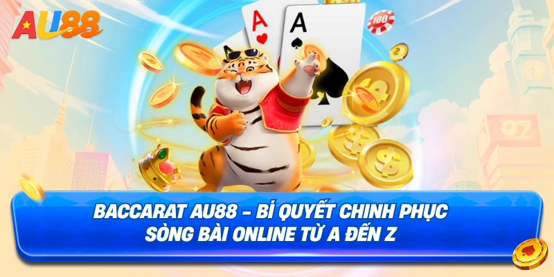 Baccarat-AU88---Bi-Quyet-Chinh-Phuc-Song-Bai-Online-Tu-A-Den-Z