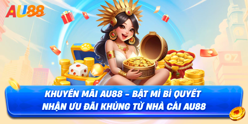 Khuyến Mãi AU88 - Bí Quyết Nhận Ưu Đãi Khủng Từ Nhà Cái AU88